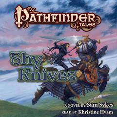 Pathfinder Tales: Shy Knives Audiobook, by Sam Sykes