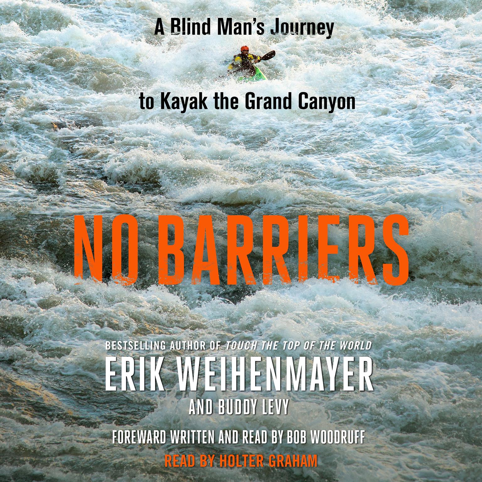 No Barriers: A Blind Mans Journey to Kayak the Grand Canyon Audiobook, by Erik Weihenmayer