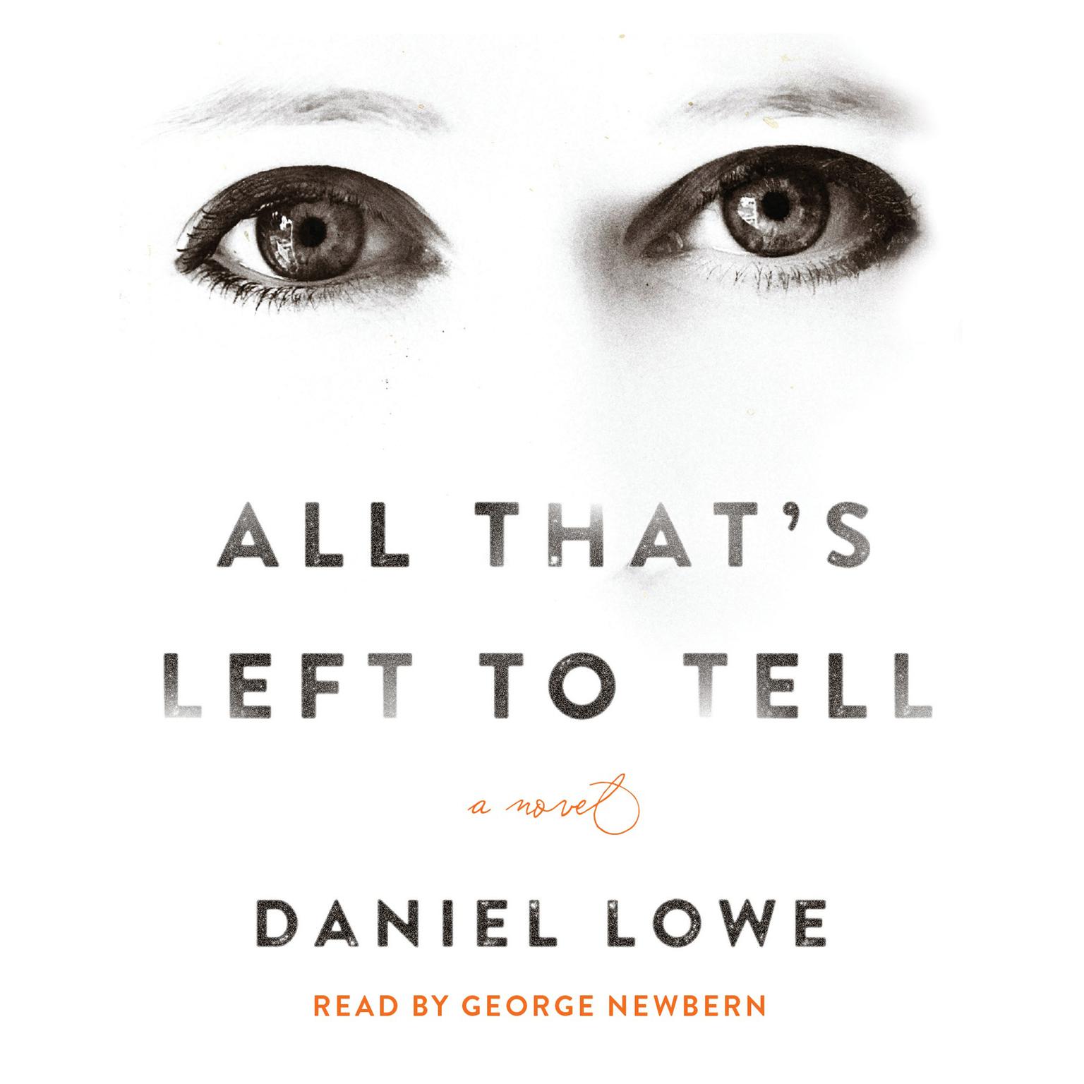 All Thats Left to Tell: A Novel Audiobook, by Daniel Lowe