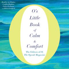 O's Little Book of Calm & Comfort Audiobook, by The Editors of O, The Oprah Magazine