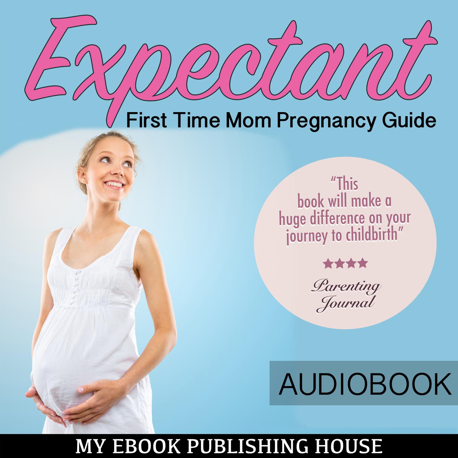 Expectant: First Time Mom Pregnancy Guide Audiobook, by My Ebook Publishing House