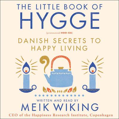 The Little Book of Hygge: Danish Secrets to Happy Living Audiobook, by Meik Wiking