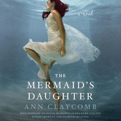 The Mermaids Daughter: A Novel Audiobook, by Ann Claycomb