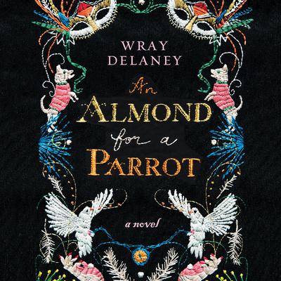 An Almond for a Parrot Audiobook, by Wray Delaney