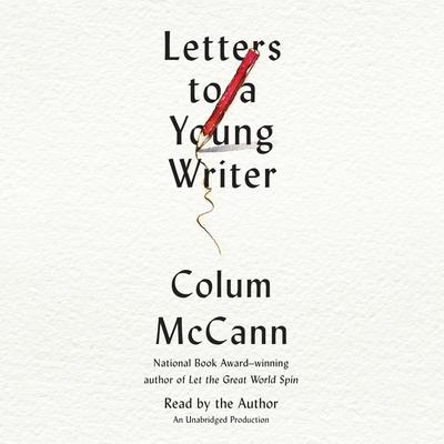 Letters to a Young Writer: Some Practical and Philosophical Advice Audiobook, by Colum McCann