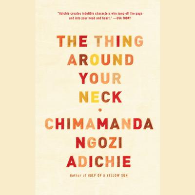 The Thing Around Your Neck Audiobook, by Chimamanda Ngozi Adichie