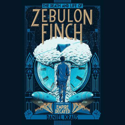 The Death and Life of Zebulon Finch, Volume Two: Empire Decayed Audiobook, by 