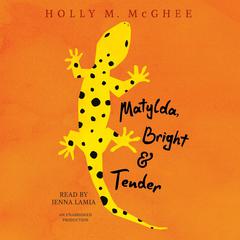 Matylda, Bright and Tender Audiobook, by Holly M. McGhee