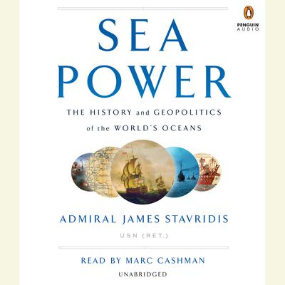 Sea Power: The History and Geopolitics of the World's Oceans Audiobook, by James Stavridis