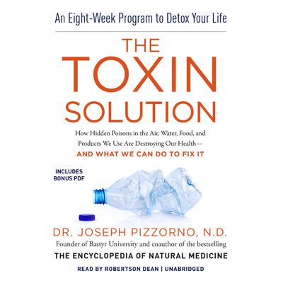The Toxin Solution: How Hidden Poisons in the Air, Water, Food, and Products We Use Are Destroying Our Health—and What We Can Do to Fix It Audiobook, by Joseph Pizzorno