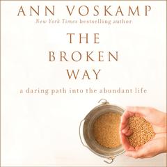 The Broken Way: A Daring Path into the Abundant Life Audiobook, by Ann Voskamp