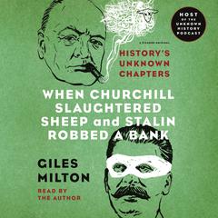 When Churchill Slaughtered Sheep and Stalin Robbed a Bank: History's Unknown Chapters Audiobook, by Giles Milton