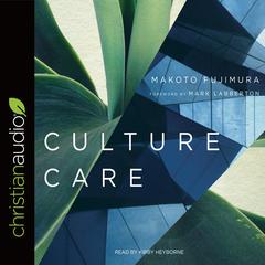 Culture Care: Reconnecting with Beauty for Our Common Life Audiobook, by Makoto Fujimura