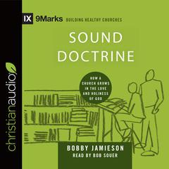 Sound Doctrine: How a Church Grows in the Love and Holiness of God Audiobook, by Bobby Jamieson