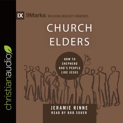 Church Elders: How to Shepherd Gods People Like Jesus Audiobook, by Bob Souer