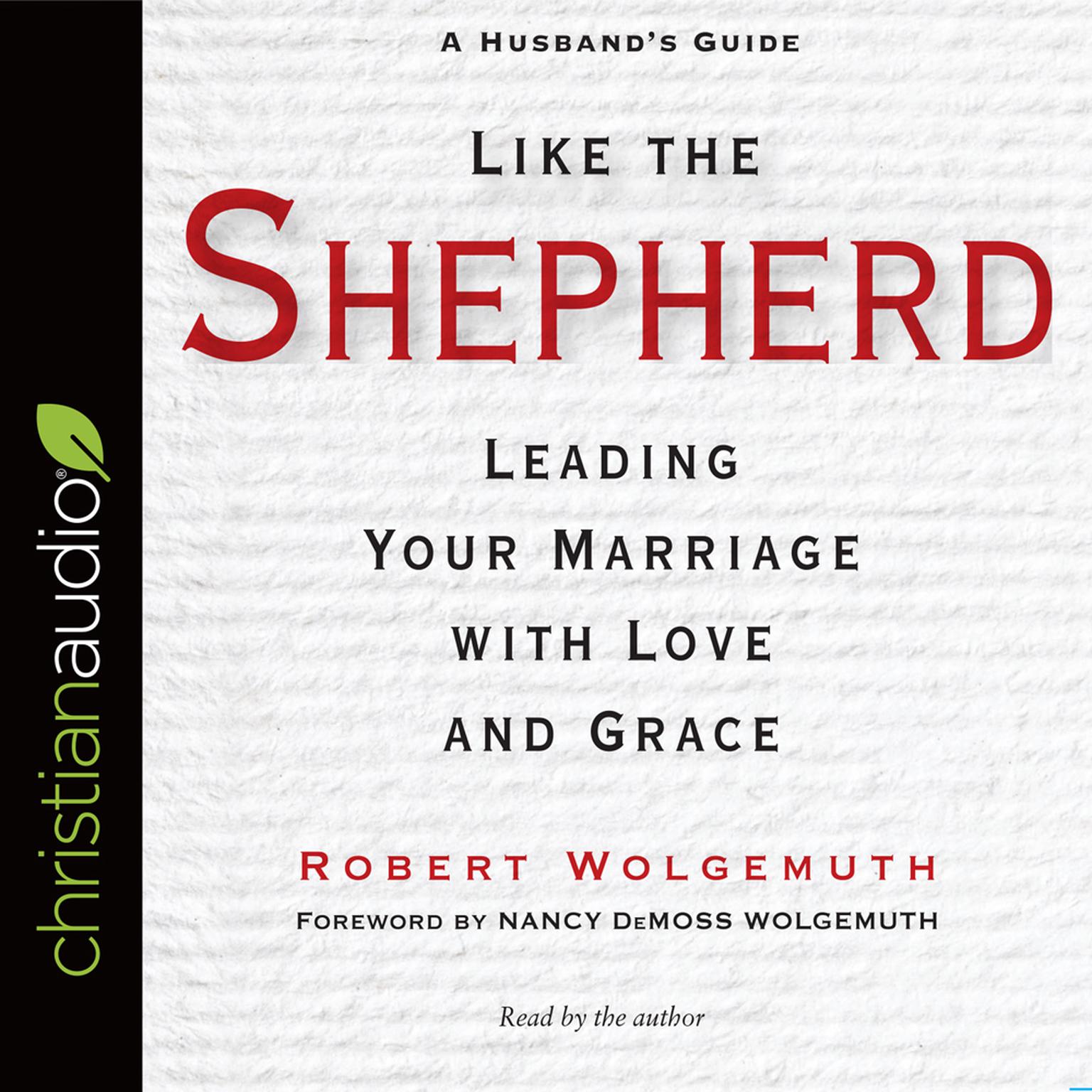 Like the Shepherd: Leading Your Marriage with Love and Grace Audiobook, by Robert Wolgemuth