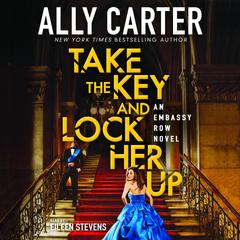 Take the Key and Lock Her Up Audiobook, by Ally Carter