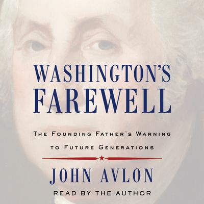 Washington's Farewell: The Founding Father's Warning to Future Generations Audiobook, by 