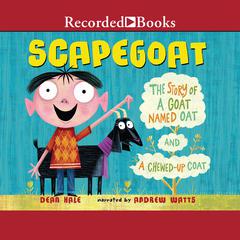 Scapegoat: The Story of a Goat named Oat and a Chewed-Up Coat Audiobook, by Dean Hale