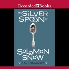 The Silver Spoon of Solomon Snow Audiobook, by Kaye Umansky