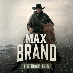 Torturous Trek Audiobook, by Max Brand