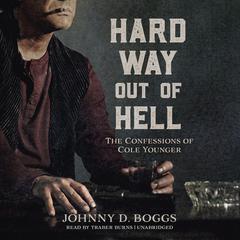 Hard Way Out of Hell: The Confessions of Cole Younger Audiobook, by Johnny D. Boggs
