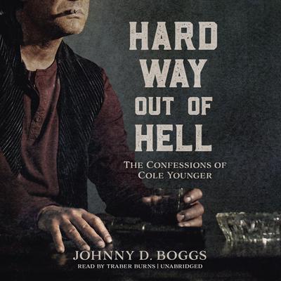 Hard Way Out of Hell : The Confessions of Cole Younger Audiobook, by Johnny D. Boggs