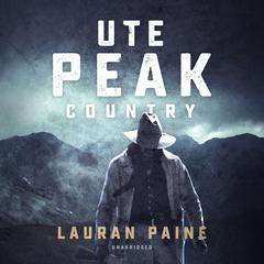 Ute Peak Country Audiobook, by Lauran Paine