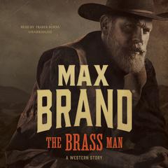 The Brass Man: A Western Story Audiobook, by Max Brand