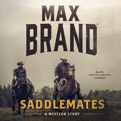 Saddlemates: A Western Story Audiobook, by Max Brand