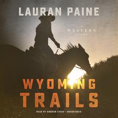 Wyoming Trails: A Western Story Audiobook, by Lauran Paine
