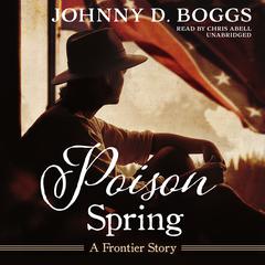 Poison Spring: A Frontier Story Audiobook, by Johnny D. Boggs