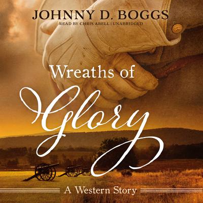 Wreaths of Glory:  A Western Story Audiobook, by Johnny D. Boggs