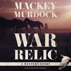 War Relic: A Western Story Audiobook, by Mackey Murdock