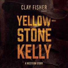 Yellowstone Kelly: A Western Story Audiobook, by Henry Wilson Allen