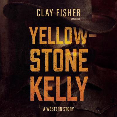 Yellowstone Kelly : A Western Story Audiobook, by 