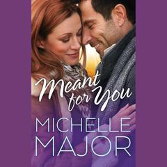Meant for You Audiobook, by Michelle Major