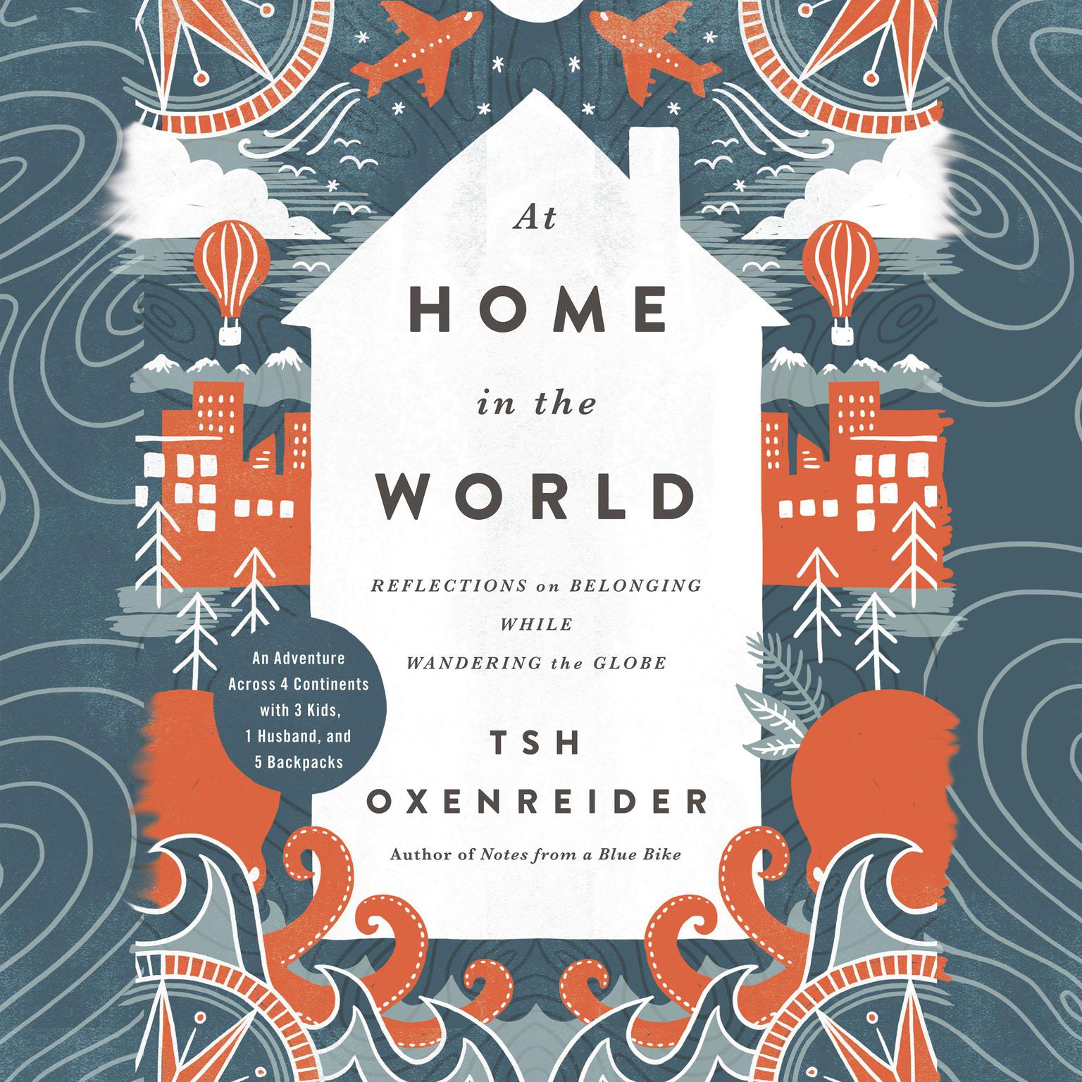 At Home in the World: Reflections on Belonging While Wandering the Globe Audiobook, by Tsh Oxenreider