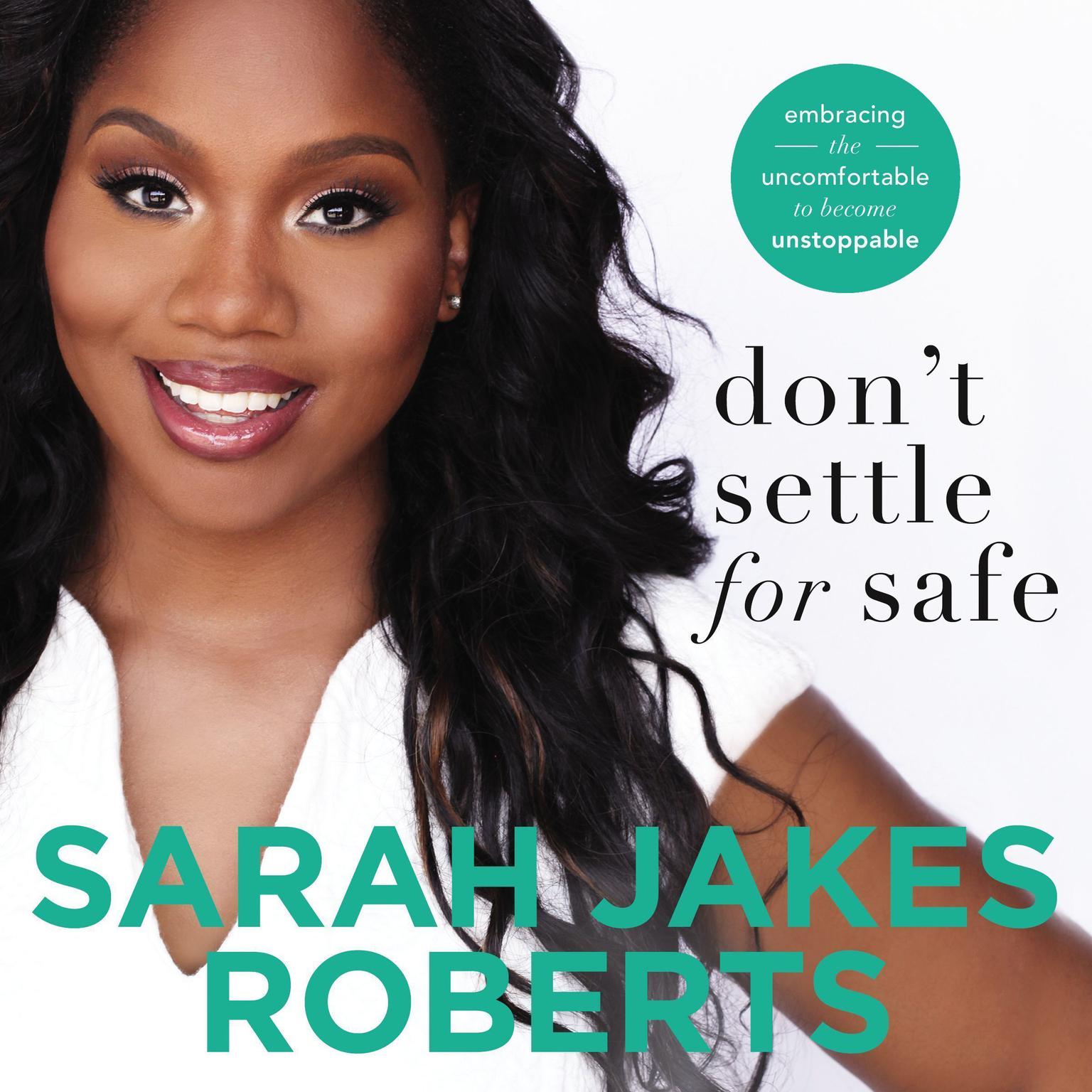 Dont Settle for Safe: Embracing the Uncomfortable to Become Unstoppable Audiobook, by Sarah Jakes Roberts