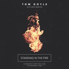 Standing in the Fire: Courageous Christians Living in Frightening Times Audiobook, by Tom Doyle