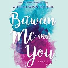 Between Me and You: A Novel Audiobook, by Allison Winn Scotch