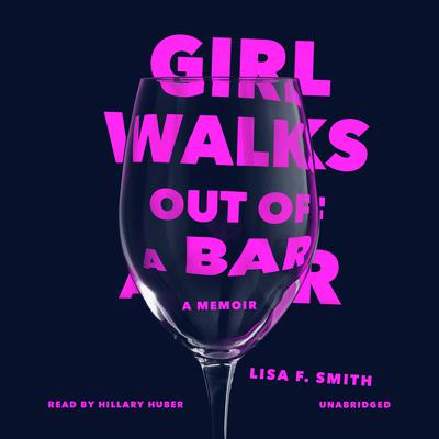 Girl Walks Out of a Bar: A Memoir Audiobook, by Lisa F. Smith