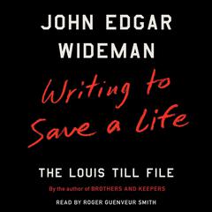 Writing to Save a Life: The Louis Till File Audiobook, by John Edgar Wideman
