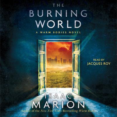 The Burning World: A Warm Bodies Novel Audiobook, by Isaac Marion