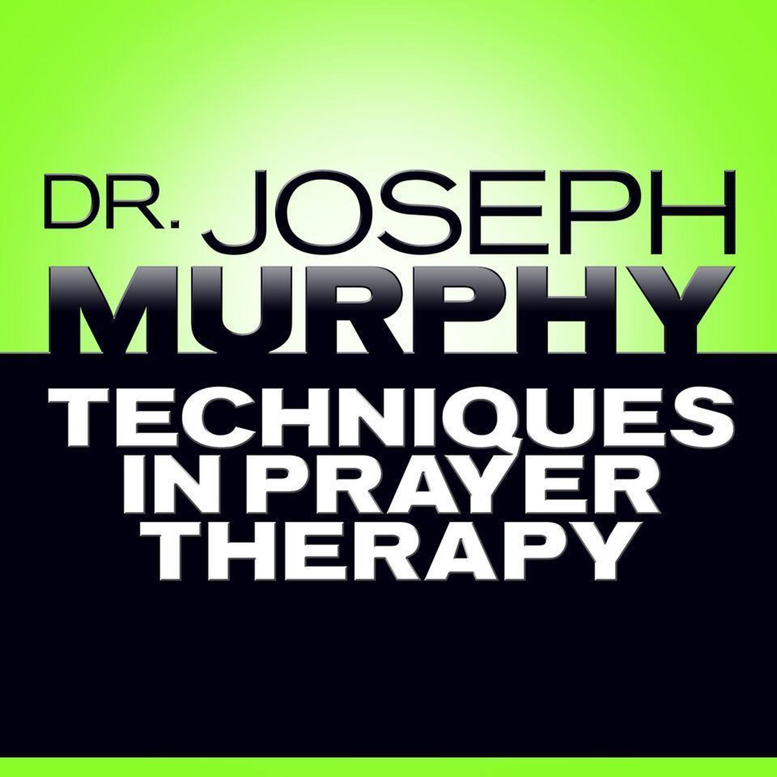 Techniques in Prayer Therapy Audiobook, by Joseph Murphy