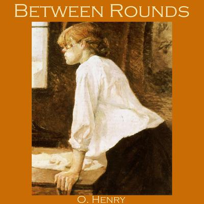 Between Rounds Audiobook, by O. Henry