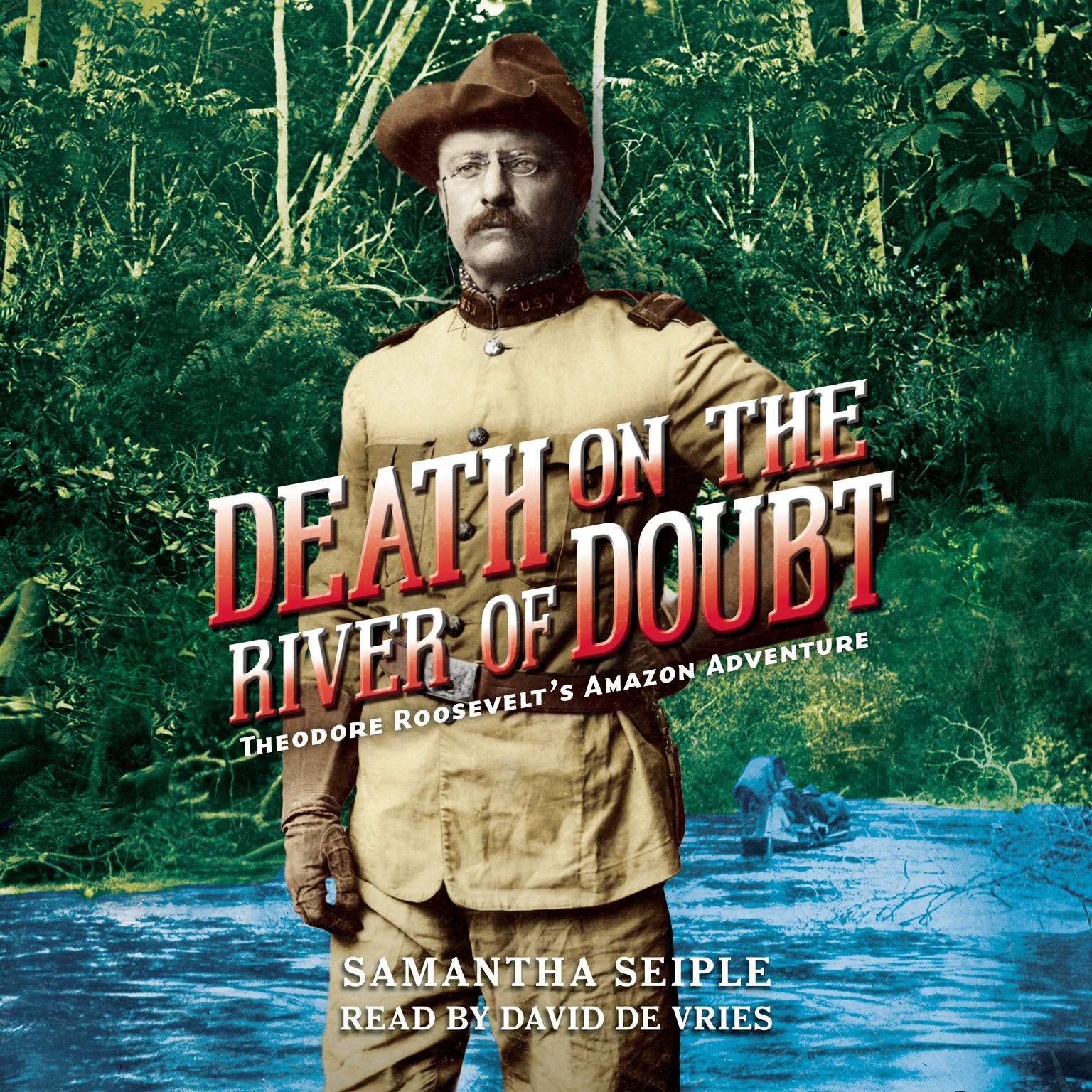 Death on the River of Doubt: Theodore Roosevelt’s Amazon Adventure Audiobook, by Samantha Seiple