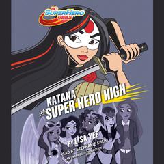 Katana at Super Hero High (DC Super Hero Girls) Audiobook, by Lisa Yee