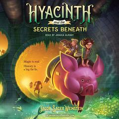 Hyacinth and the Secrets Beneath Audiobook, by Jacob Sager Weinstein
