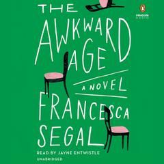 The Awkward Age: A Novel Audiobook, by Francesca Segal